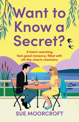 Want to Know a Secret?: The ultimate uplifting, feel-good, second-chance romance - Sue Moorcroft