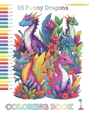 25 Funny Dragons: Coloring book - Happy Pencil