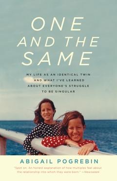 Coperta cărții 'One and the Same: My Life as an Identical Twin and What I've Learned About Everyone's Struggle to Be Singular - Abigail'