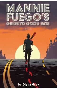 Coperta cărții 'Mannie Fuego's Guide to Good Eats - Diana Ember Gray'
