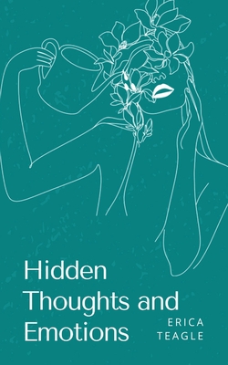 Hidden Thoughts and Emotions - Erica Teagle