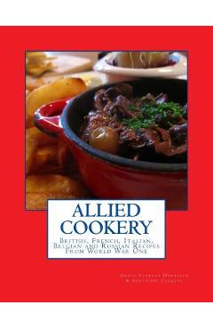 Poza produsului Allied Cookery: British, French, Italian, Belgian and Russian Recipes From World War One - Gertrude Clergue