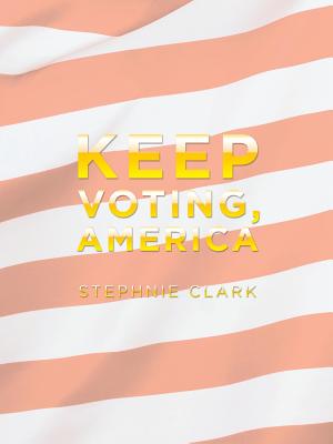 Keep Voting, America - Stephnie Clark