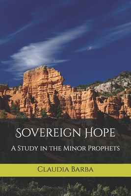 Coperta cărții 'Sovereign Hope: A Study in the Minor Prophets - Claudia Barba'