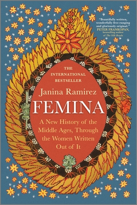 Femina: A New History of the Middle Ages, Through the Women Written Out of It - Janina Ramirez