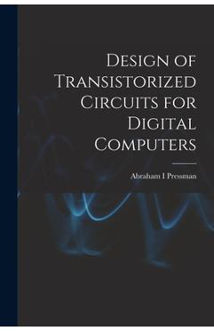 Coperta cărții 'Design of Transistorized Circuits for Digital Computers - Abraham I. Pressman'