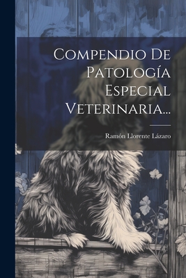Compendio De Patología Especial Veterinaria... - Ramón Llorente Lázaro