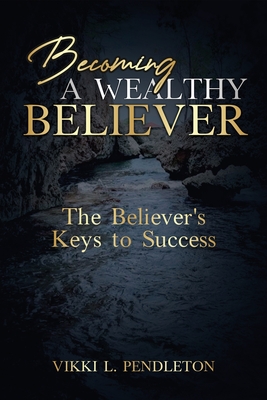 Becoming a Wealthy Believer - Vikki Letonya Pendleton