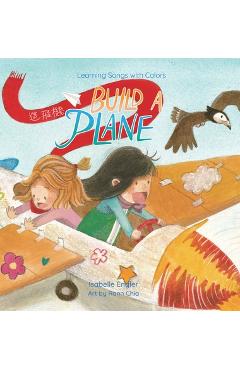 Coperta cărții 'Learning Songs with Colors: Build a Plane: A bilingual singable book in Traditional Chinese, English, and Pinyin -'