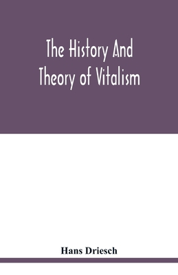 The history and theory of vitalism - Hans Driesch