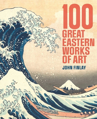 Coperta cărții '100 Great Eastern Works of Art - John Finlay'