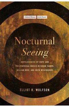 Coperta cărții 'Nocturnal Seeing: Hopelessness of Hope and Philosophical Gnosis in Susan Taubes, Gillian Rose, and Edith Wyschogrod -'
