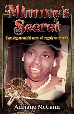 Coperta cărții 'Mimmy's Secret: Exposing an Untold Secret of Tragedy to Triumph - Adriane Mccann'