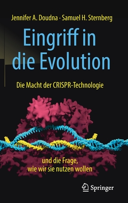 Eingriff in Die Evolution: Die Macht Der Crispr-Technologie Und Die Frage, Wie Wir Sie Nutzen Wollen - Jennifer A. Doudna