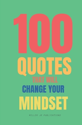 Coperta cărții '100 Quotes That Will Change Your Mindset: Believe In yourself - Miller'