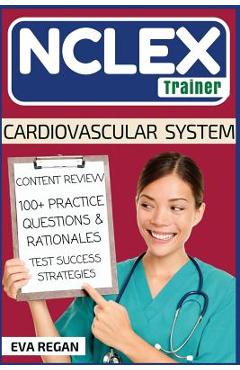 Coperta cărții 'NCLEX: Cardiovascular System: The NCLEX Trainer: Content Review, 100+ Specific Practice Questions & Rationales, and'
