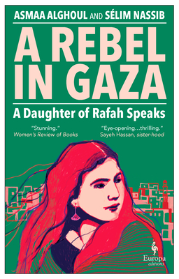 A Rebel in Gaza: A Daughter of Rafah Speaks - Asmaa Alghoul