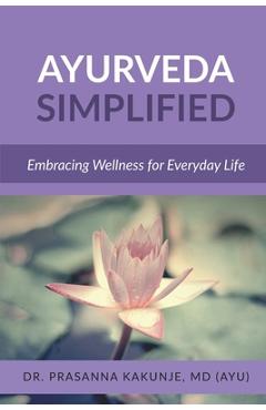 Coperta cărții 'Ayurveda Simplified: Embracing Wellness for Everyday Life -'
