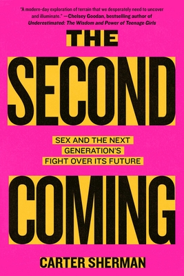 The Second Coming: Sex and the Next Generation's Fight Over Its Future - Carter Sherman
