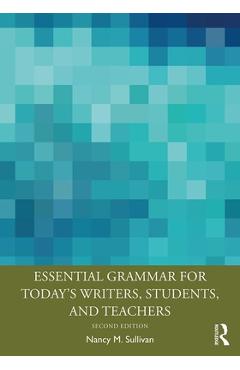 Coperta cărții 'Essential Grammar for Today's Writers, Students, and Teachers - Nancy M. Sullivan'