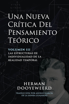 Una Nueva Crítica del Pensamiento Teórico: Vol. 3: Las Estructuras de Individualidad de la Realidad Temporal - Herman Dooyeweerd