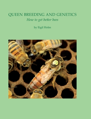 Queen Breeding and Genetics - How to get better bees - Eigil Holm