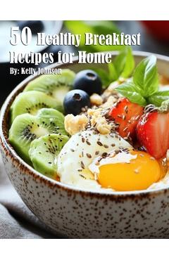 Coperta cărții '50 Healthy Breakfast Recipes for Home - Kelly Johnson'