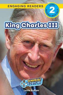 Coperta cărții 'King Charles III: Remarkable People (Engaging Readers, Level 2) - Leslie Buffam'
