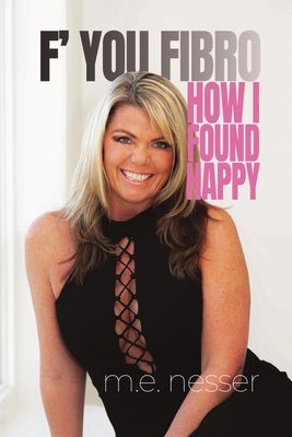 Coperta cărții 'F' You Fibro: How I Found Happy - Mary Elizabeth Nesser'