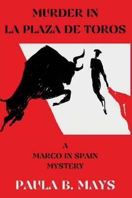 Murder in La Plaza De Toros: A Marco in Spain Mystery - Paula B. Mays