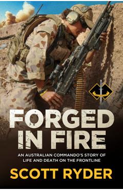 Coperta cărții 'Forged in Fire: An Australian Commando's Story of Life and Death on the Frontline - Scott Ryder'