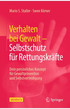 Verhalten Bei Gewalt - Selbstschutz Für Rettungskräfte: Dein Persönliches Konzept Für Gewaltprävention Und Selbstverteidigung - Mario S. Staller