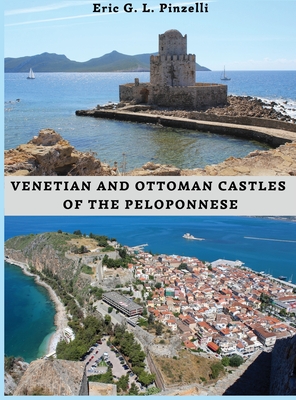 VENETIAN AND OTTOMAN CASTLES OF THE PELOPONNESE (13th-19th CENTURIES) - Eric Pinzelli