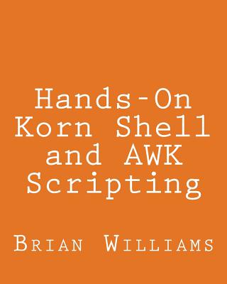 Coperta cărții 'Hands-On Korn Shell and AWK Scripting: Learn Unix and Linux Programming Through Advanced Scripting Examples - Brian'