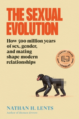 Coperta cărții 'The Sexual Evolution: How 500 Million Years of Sex, Gender, and Mating Shape Modern Relationships - Nathan H. Lents'