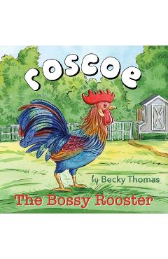 Coperta cărții 'Roscoe the Bossy Rooster - Becky Thomas'