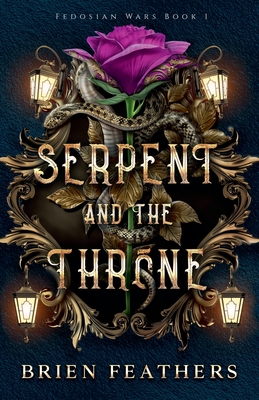 Serpent and the Throne - Brien Feathers
