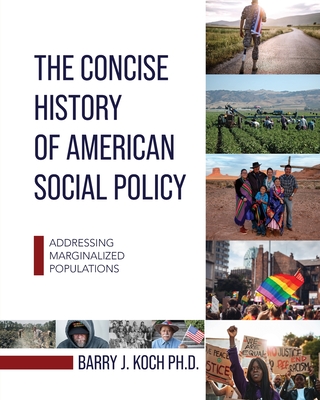 Coperta cărții 'The Concise History of American Social Policy: Addressing Marginalized Populations - Barry Koch'