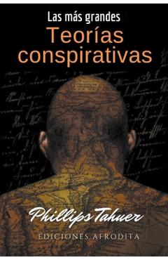 Coperta cărții 'Las más grandes teorías conspirativas - Phillips Tahuer'