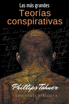 Coperta cărții 'Las más grandes teorías conspirativas - Phillips Tahuer'