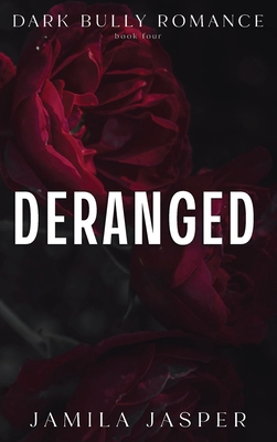 Deranged: Dark Bully BWWM Romance - Jamila Jasper