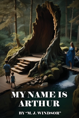 Coperta cărții 'My Name Is Arthur - M. J. Windsor'