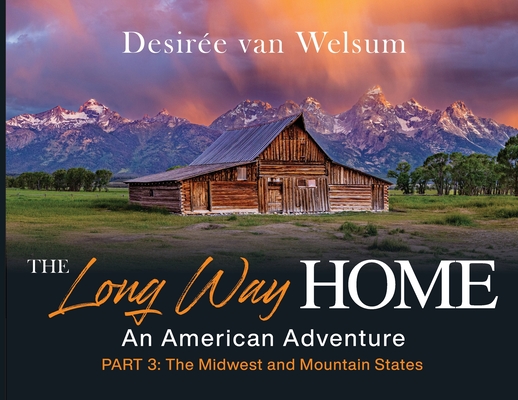 The Long Way Home - An American Adventure: Part 3 - The Midwest and Mountain States - Desire Van Welsum