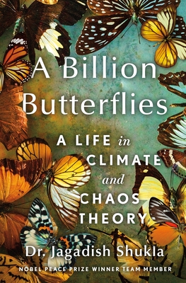 A Billion Butterflies: A Life in Climate and Chaos Theory - Jagadish Shukla
