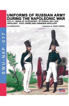 Coperta cărții 'Uniforms of Russian army during the Napoleonic war vol.12: Artillery: Foot, Horse and Garrison Artillery - Aleksandr'