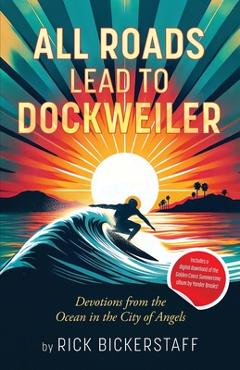 Coperta cărții 'All Roads Lead To Dockweiler: Devotions from the Ocean in the City of Angels - Rick Bickerstaff'