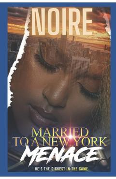 Coperta cărții 'Married To A New York Menace: He's The Sickest In The City - Noire Meaux'