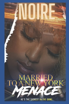 Coperta cărții 'Married To A New York Menace: He's The Sickest In The City - Noire Meaux'