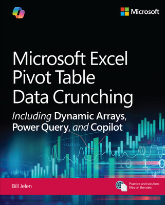 Microsoft Excel Pivot Table Data Crunching Including Dynamic Arrays, Power Query, and Copilot - Bill Jelen