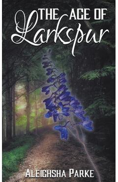 Coperta cărții 'The Age of Larkspur - Aleighsha Parke'